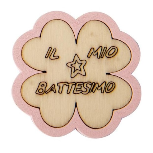 Decorazione Bomboniera Quadrifoglio legno Rosa con Inserto scritta IL MIO BATTESIMO  4,5 cm confezione 12 pz  Art CA134